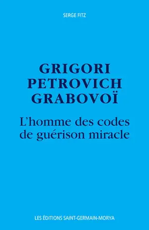 Grigori Petrovich Grabovoi : l'homme des codes de guérison miracle