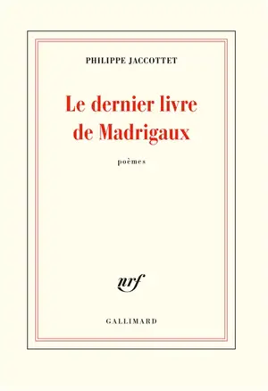 Le dernier livre de madrigaux : poèmes