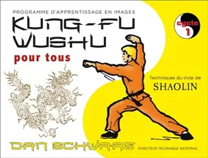 Kung-fu wushu pour tous : technique du style de shaolin : programme d'apprentissage en images. Vol. 1. Cycle 1