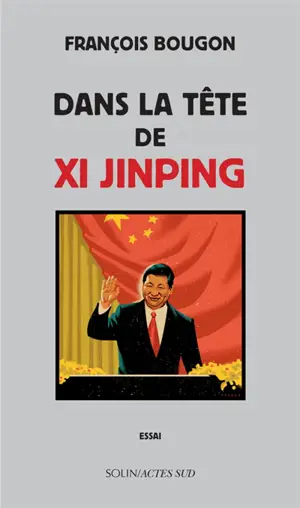 Dans la tête de Xi Jinping : essai