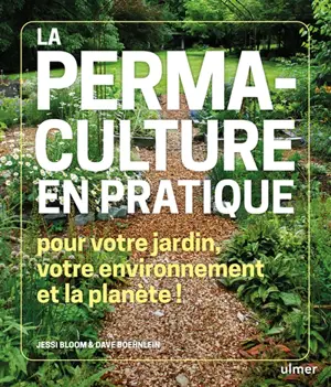 La permaculture en pratique : pour votre jardin, votre environnement et la planète !