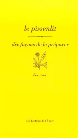 Le pissenlit : dix façons de le préparer