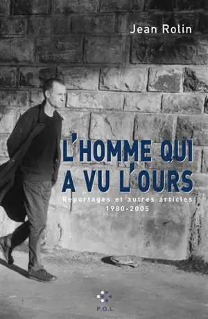L'homme qui a vu l'ours : reportages et autres articles : 1980-2005