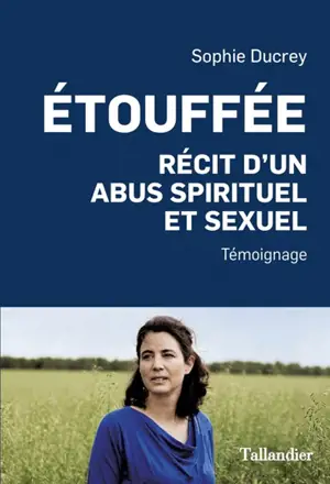 Etouffée : récit d'un abus spirituel et sexuel : témoignage