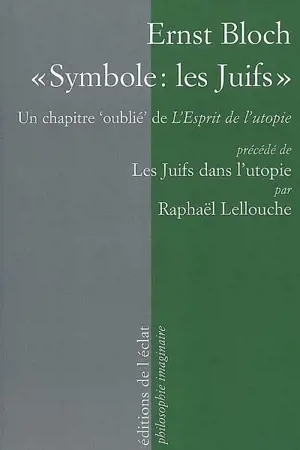 Symbole, les Juifs : un chapitre oublié de L'esprit de l'utopie (1918). Les Juifs dans l'utopie : le jeune Bloch, du crypto-frankisme au néo-marcionisme