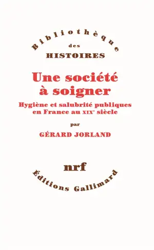 Une société à soigner : hygiène et salubrité publique en France au XIXe siècle