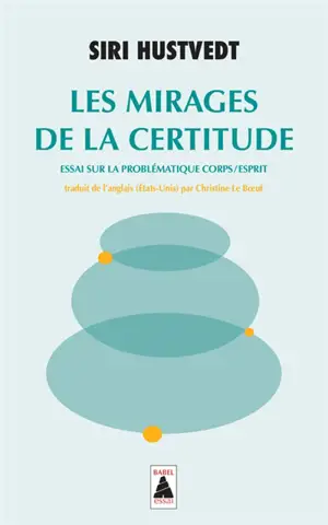 Les mirages de la certitude : essai sur la problématique corps-esprit