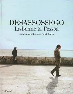Desassossego : Lisbonne & Pessoa