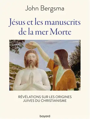 Jésus et les manuscrits de la mer Morte : révélations sur les origines juives du christianisme