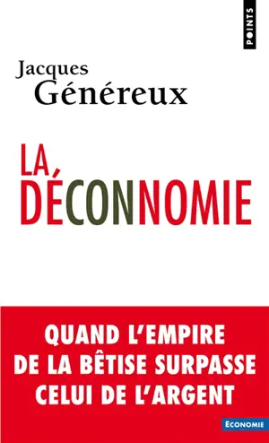 La déconnomie : quand l'empire de la bêtise surpasse celui de l'argent