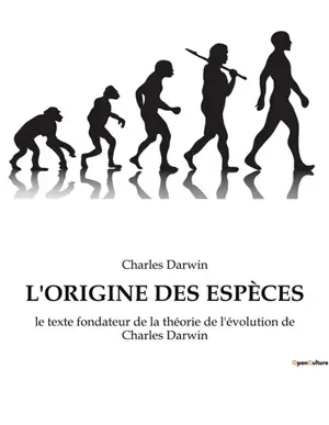 L'ORIGINE DES ESPECES : le texte fondateur de la théorie de l'évolution de Charles Darwin
