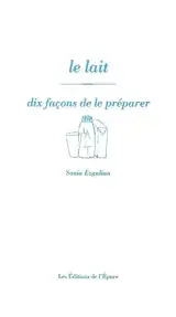 Le lait : dix façons de le préparer