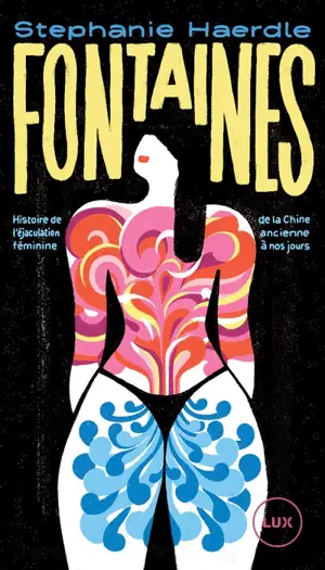 Fontaines : Histoire de l'éjaculation féminine de la Chine ancienne à nos jours