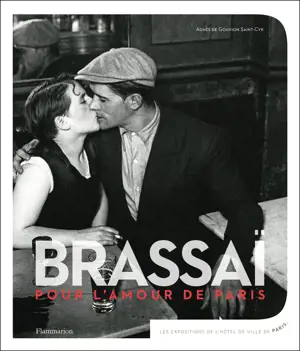 BRASSAI, POUR L'AMOUR DE PARIS