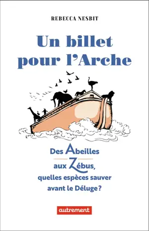 Un billet pour l'arche : des abeilles aux zébus, quelles espèces sauver avant le déluge ?