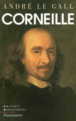 Pierre Corneille en son temps et en son oeuvre : enquête sur un poète du théâtre au XVIIe siècle