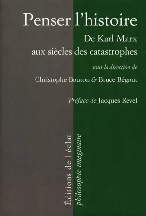 Penser l'histoire : de Marx aux siècles des catastrophes