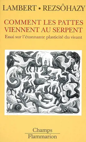 Comment les pattes viennent au serpent : essai sur l'étonnante plasticité du vivant