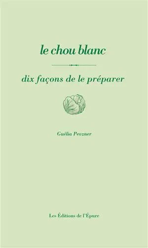 Le chou blanc : dix façons de le préparer