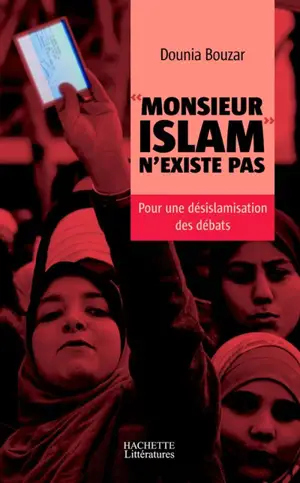 Monsieur Islam n'existe pas : pour une désislamisation des débats