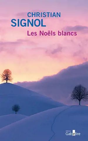 Ce que vivent les hommes. Vol. 1. Les Noëls blancs