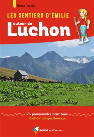 Les sentiers d'Emilie autour de Luchon : 25 promenades pour tous : Haut-Comminges, Barousse