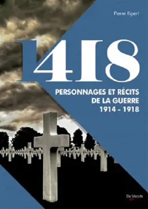 418 personnages et récits de la guerre 14-18