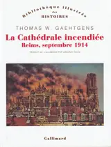 La cathédrale incendiée : Reims, septembre 1914