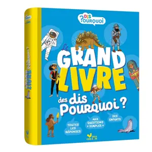 Le grand livre des dis pourquoi ? : 7-10 ans