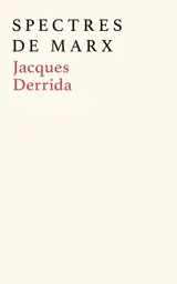Spectres de Marx : l'état de la dette, le travail du deuil et la nouvelle internationale : suivi d'un débat inédit avec Etienne Balibar