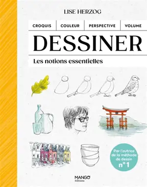 Dessiner : les notions essentielles : croquis, couleur, perspective, volume