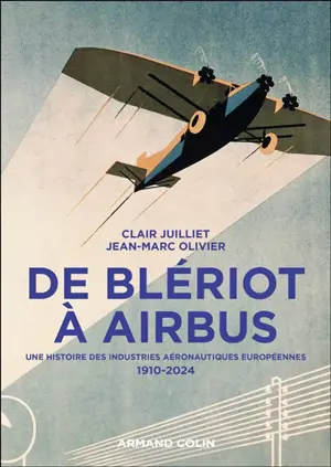De Blériot à Airbus : une histoire des industries aéronautiques européennes : 1910-2024