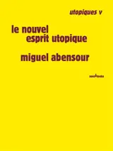 Utopiques. Vol. 5. Le nouvel esprit utopique