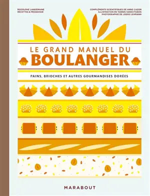Le grand manuel du boulanger : pains, brioches et autres gourmandises dorées