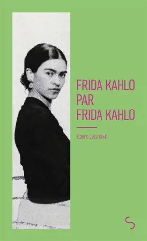 Frida Kahlo par Frida Kahlo : écrits (1922-1954)