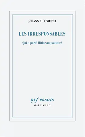 Les irresponsables : qui a porté Hitler au pouvoir ?
