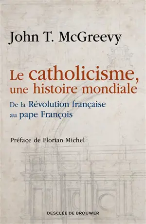 Le catholicisme, une histoire mondiale : de la Révolution française au pape François