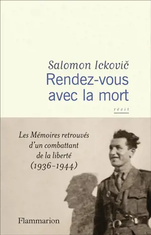 Rendez-vous avec la mort : les mémoires retrouvés d'un combattant de la liberté (1936-1944) : récit