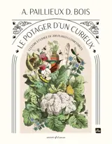 Le potager d'un curieux : culture et usage de 200 plantes comestibles