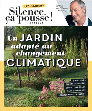 Un jardin adapté au changement climatique : jardiner avec Stéphane Marie !