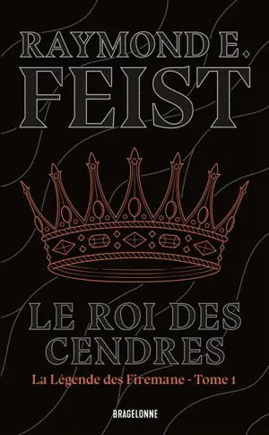La légende des Firemane. Vol. 1. Le roi des cendres