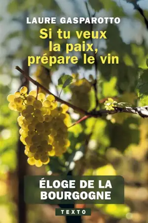 Si tu veux la paix, prépare le vin : éloge de la Bourgogne