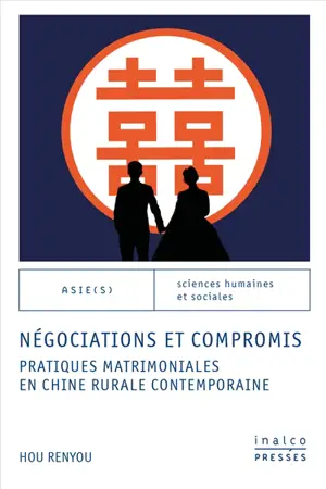 Négociations et compromis : pratiques matrimoniales en Chine rurale contemporaine
