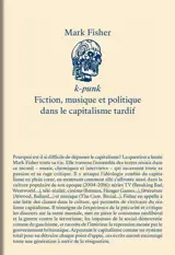 K-punk : fiction, musique et politique dans le capitalisme tardif