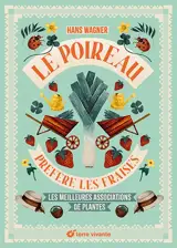 Le poireau préfère les fraises : les meilleures associations de plantes