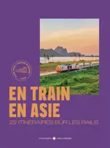 En train en Asie : 22 itinéraires sur les rails : voyager autrement, 9 pays