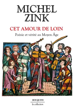 Cet amour de loin : poésie et vérité au Moyen Age