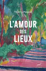 L'amour des lieux : topophilie, topophobie, topocide