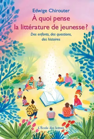 L'école des lettres. A quoi pense la littérature de jeunesse ? : des enfants, des questions, des histoires