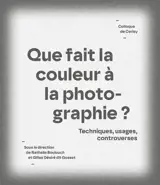 Que fait la couleur à la photographie ? : techniques, usages, controverses